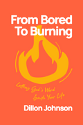 (Pre Order) From Bored To Burning: Letting God's Word Ignite Your Life